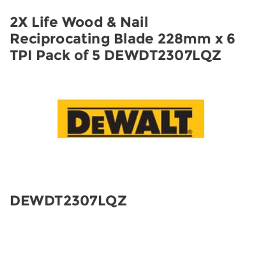 2X Life Wood & Nail Reciprocating Blade 228mm x 6 TPI Pack of 5 DEWDT2307LQZ