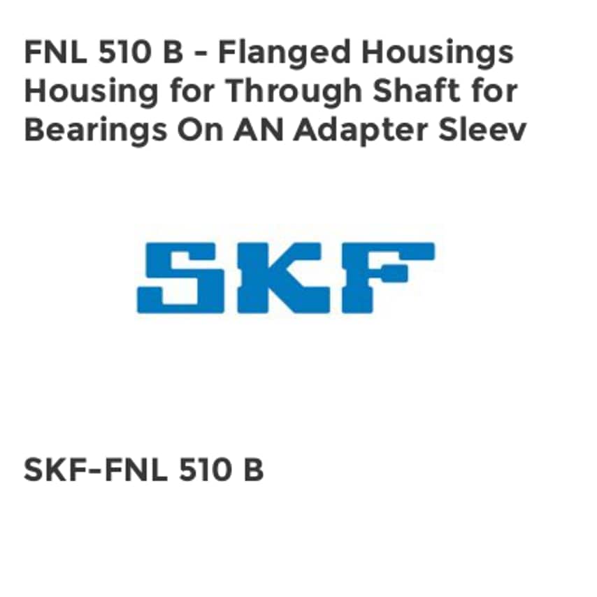 FNL 510 B - Flanged Housings Housing for Through Shaft for Bearings On AN Adapter Sleev